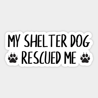 My Shelter Dog Rescued Me Sticker